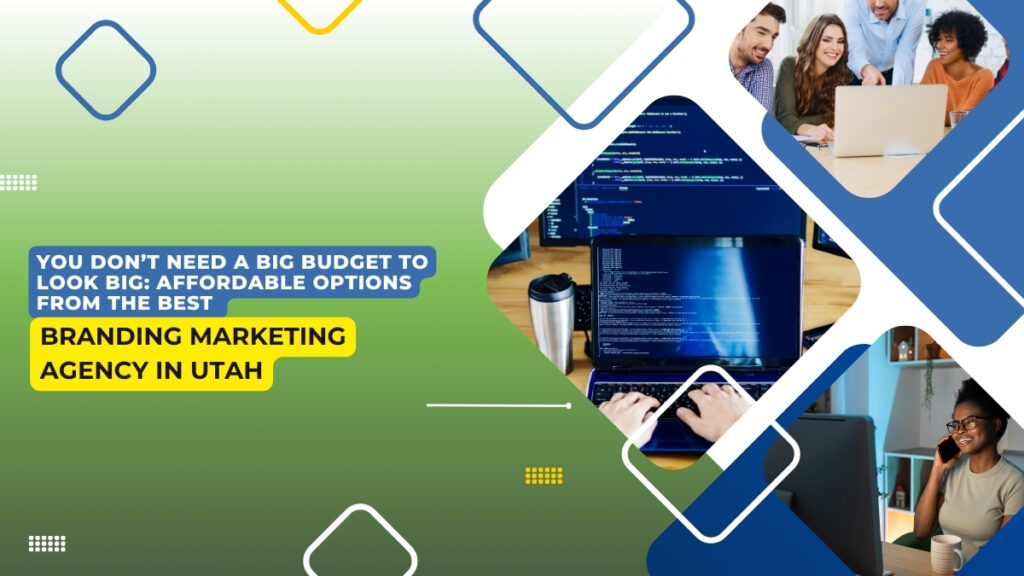 Promotional graphic for a branding marketing agency in Utah with a green-to-white gradient background. Text reads, "You don’t need a big budget to look big: Affordable options from the best Branding Marketing Agency in Utah." The design features geometric shapes and three images: a team working on a laptop, a developer typing code on a laptop, and a smiling woman talking on the phone at her desk.