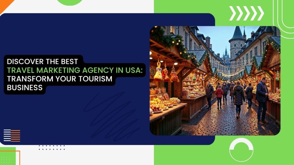 Discover the Best Travel Marketing Agency in USA: Transform Your Tourism Business