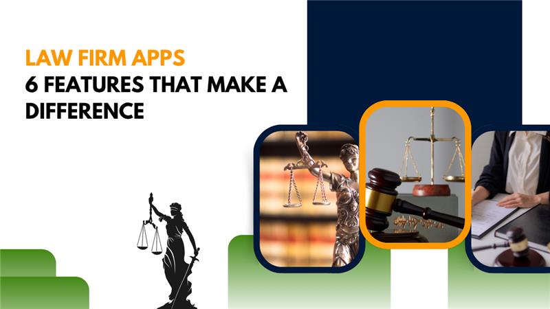 Law Firm Apps: 6 Features that Make a Difference