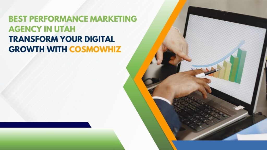 Best Performance Marketing Agency in Utah: Transform Your Digital Growth with Cosmowhiz