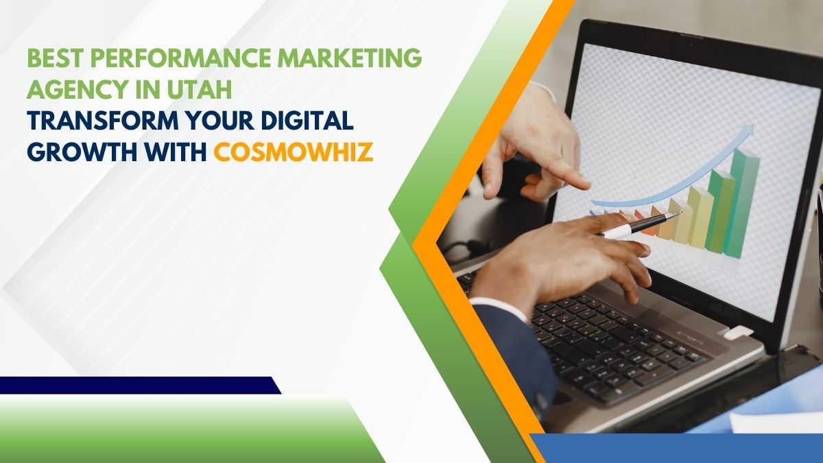 Best Performance Marketing Agency in Utah: Transform Your Digital Growth with Cosmowhiz