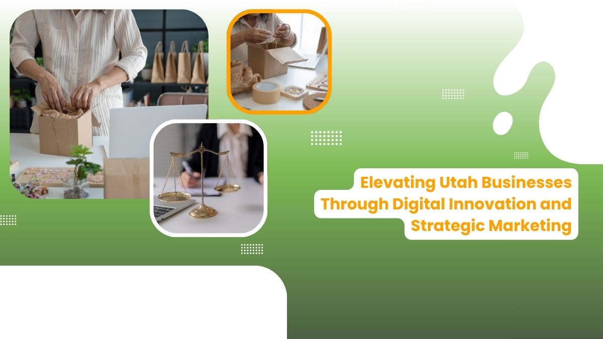 Elevating Utah Businesses Through Digital Innovation and Strategic Marketing
